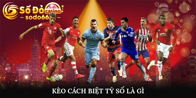 Kèo cách biệt tỷ số là gì